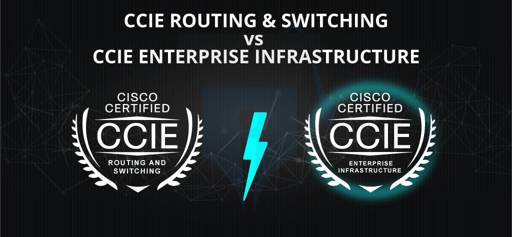 CCIE Enterprise Infrastructure vs CCIE Routing and Switching