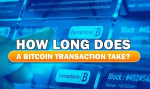 How Long Does a Bitcoin Transaction Take?