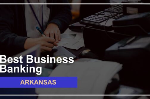 8 Best Banks for Small Businesses in Arkansas Ranked for 2024