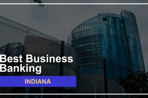 8 Best Business Banks in Indiana for 2024