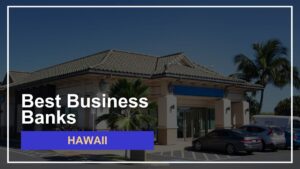 9 Best Banks for Small Businesses in Hawaii Ranked for 2024