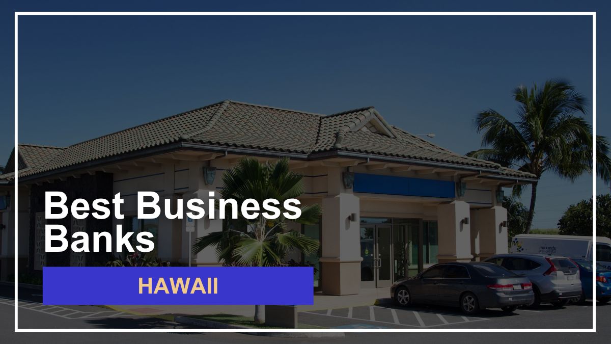 9 Best Banks for Small Businesses in Hawaii Ranked for 2024