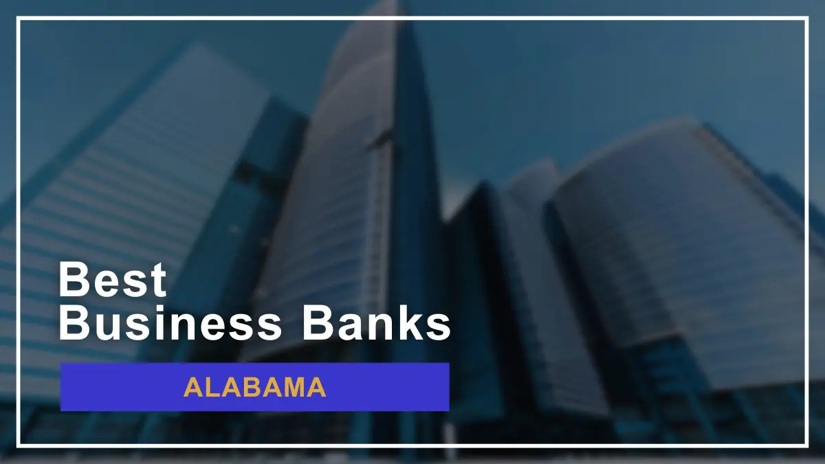8 Best Banks for Small Businesses in Alabama Ranked for 2024