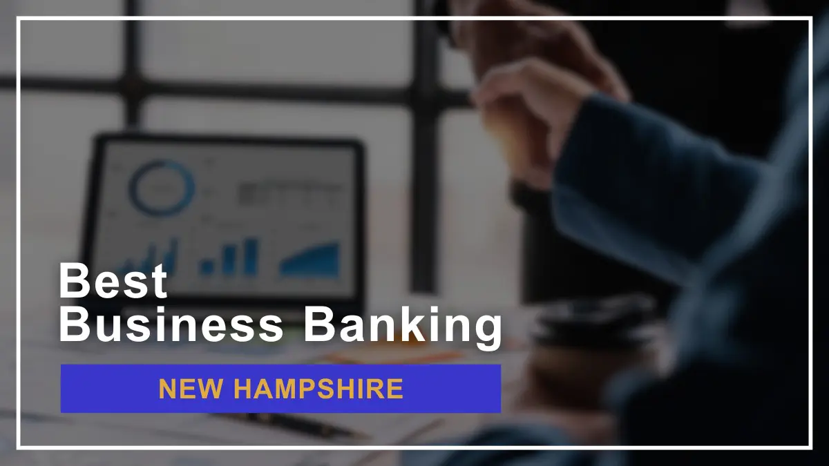 8 Best Banks for Small Businesses in New Hampshire in 2024
