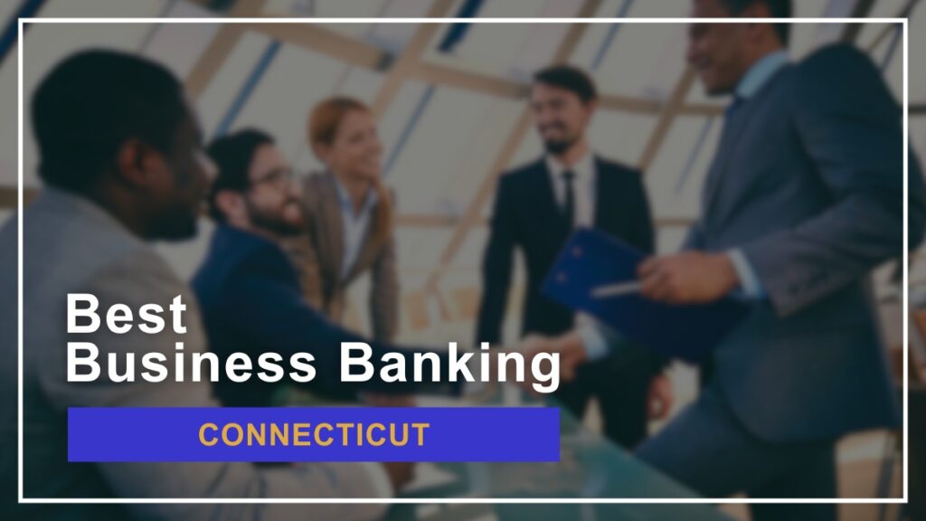 8 Best Small Business Banks in Connecticut for 2025
