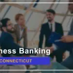 8 Best Small Business Banks in Connecticut Ranked for 2024