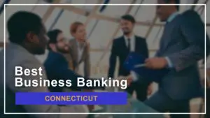 8 Best Small Business Banks in Connecticut Ranked for 2024