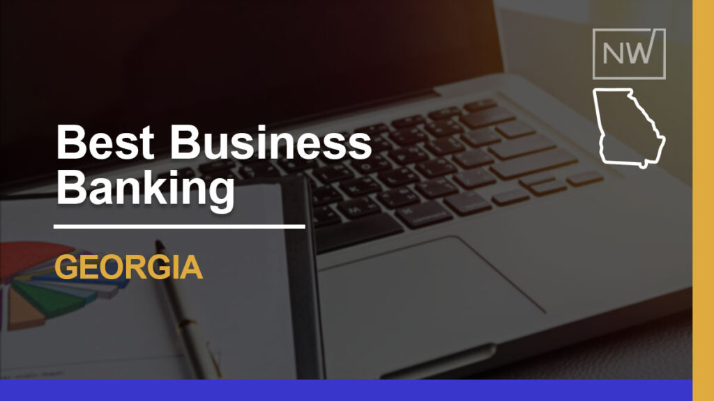 7 Best Banks for Small Businesses in Georgia in 2025