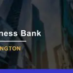 7 Best Business Banks in Washington for 2024