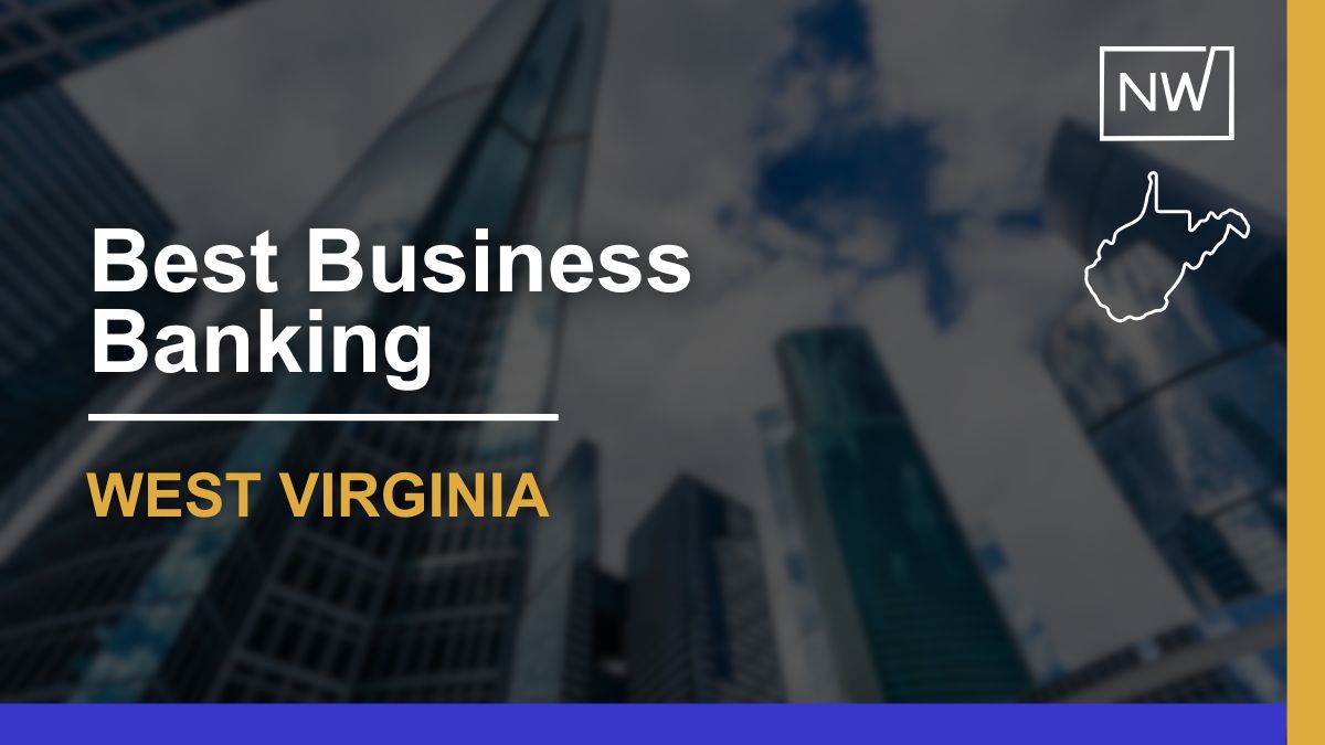 9 Best Banks for Small Businesses in West Virginia for 2024 Net Worth