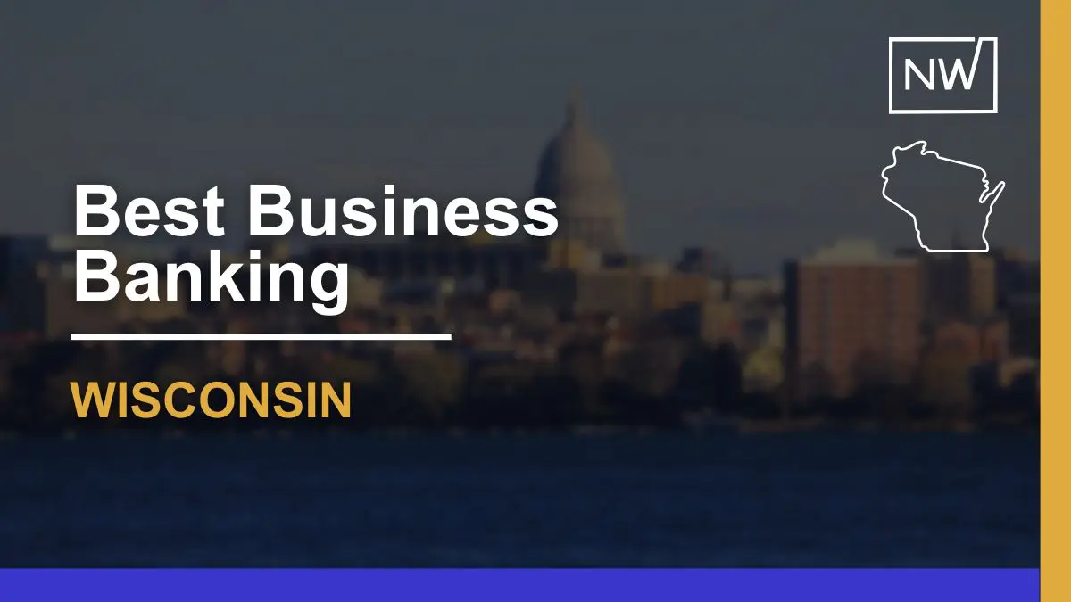 9 Best Banks for Small Businesses in Wisconsin for 2024