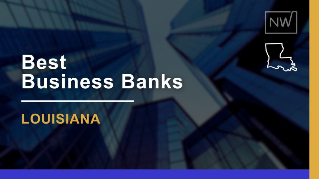 8 Best Business Banks in Louisiana Ranked for 2025