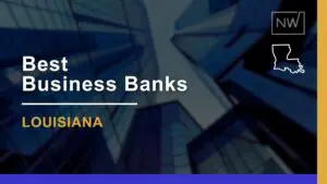 8 Best Business Banks in Louisiana: Pros, Cons & Pricing