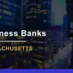 7 Best Banks for Small Businesses in Massachusetts in 2024