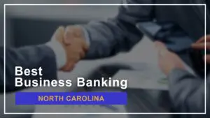 8 Best Banks for Small Businesses in North Carolina in 2024