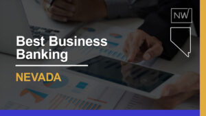 8 Best Banks for Businesses in Nevada: Pros, Cons, & Pricing