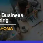 8 Best Banks for Businesses in Oklahoma: Expert Reviews 2024