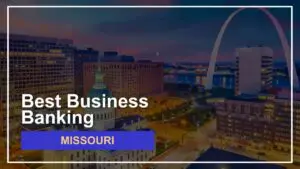 8 Best Banks for Small Businesses in Missouri for 2024