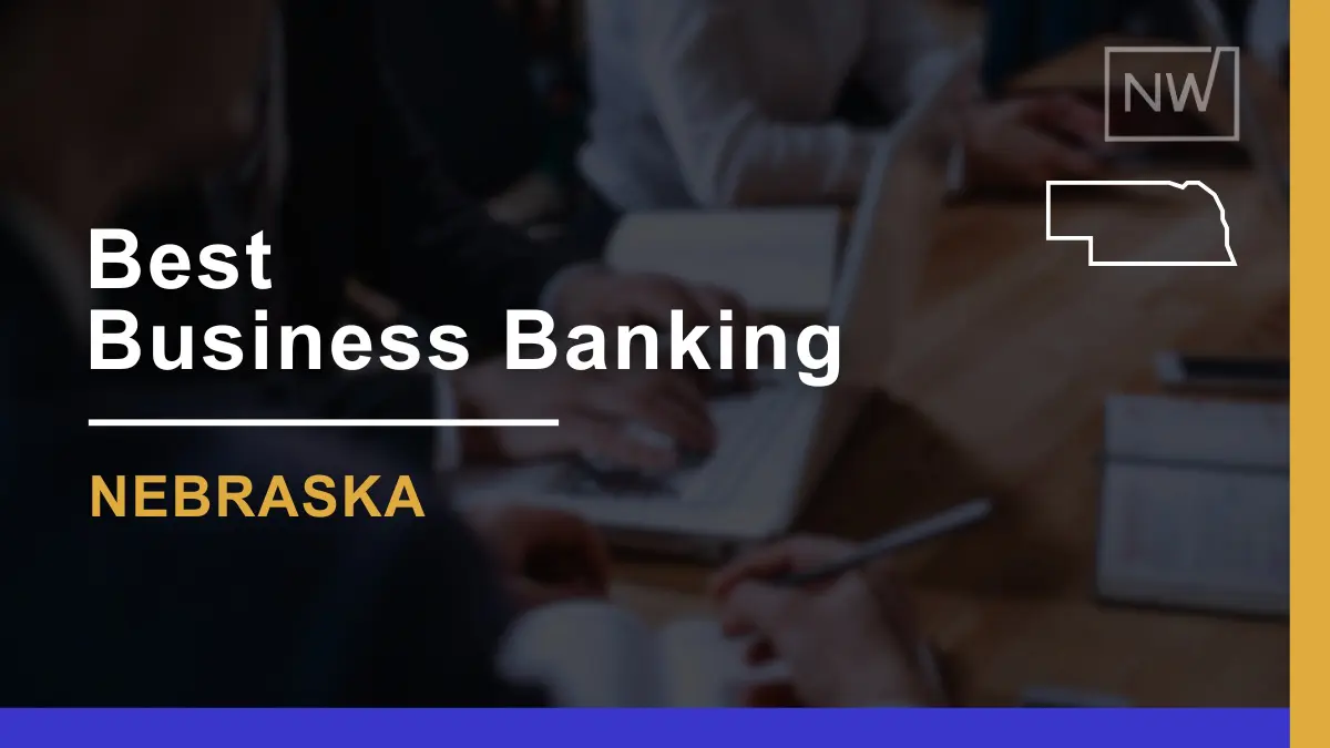 8 Best Banks for Businesses in Nebraska Ranked for 2024