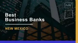 8 Best Business Banks in New Mexico – Reviews & Rankings