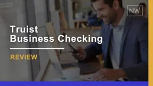 Truist Business Checking Review 2024: Pros, Cons, & Pricing