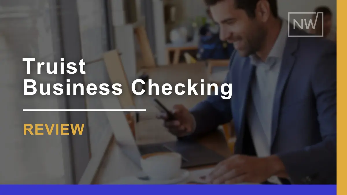 Truist Business Checking Review 2024: Pros, Cons, & Pricing