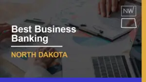 9 Best Banks for Small Businesses in North Dakota for 2024