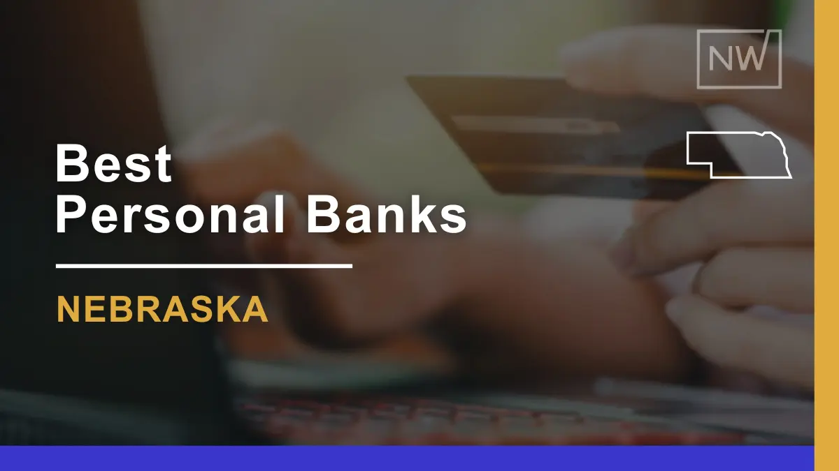 Top 7 Banks in Nebraska for Personal Banking Needs in 2024