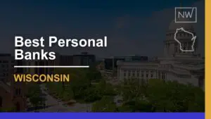 Top 7 Banks in Wisconsin for Personal Banking Needs in 2024