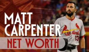 Matt Carpenter Net Worth 2024 – A Deep Dive into His Wealth