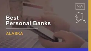 7 Best Personal Banks in Alaska Ranked & Rated for 2024