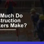 How Much Do Construction Workers Make? 2024 Overview