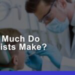 How Much Do Dentists Earn? Average Salary & Benefits