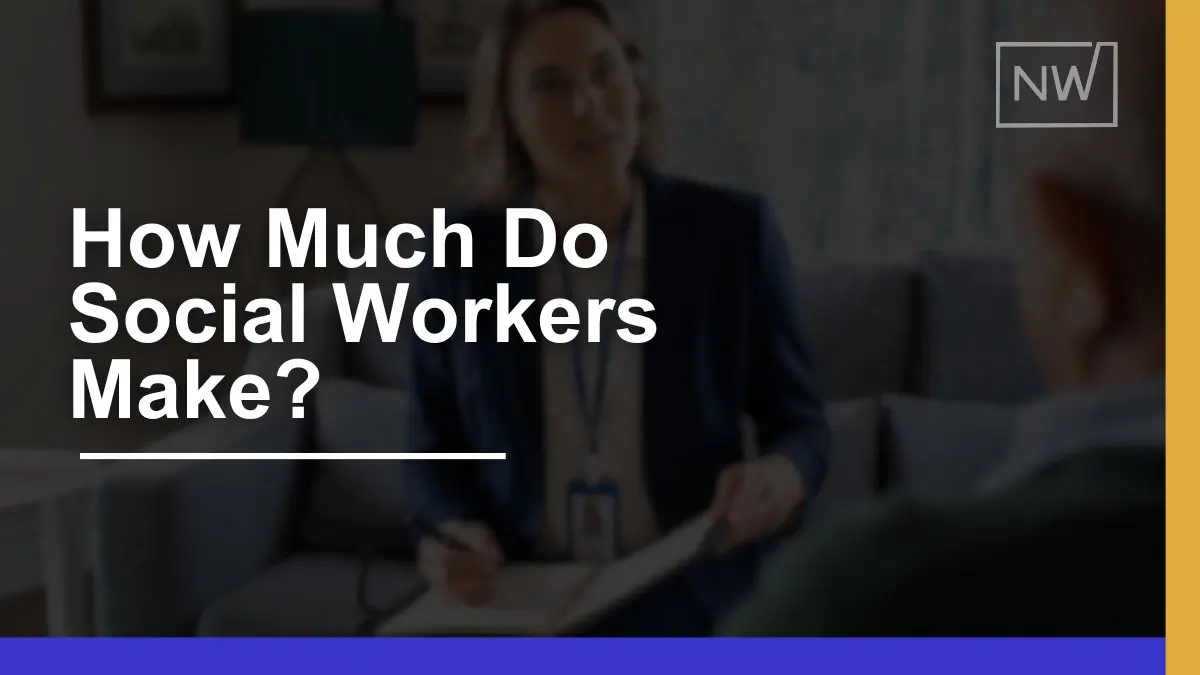 How Much Social Workers Earn: Income, Benefits, & Growth