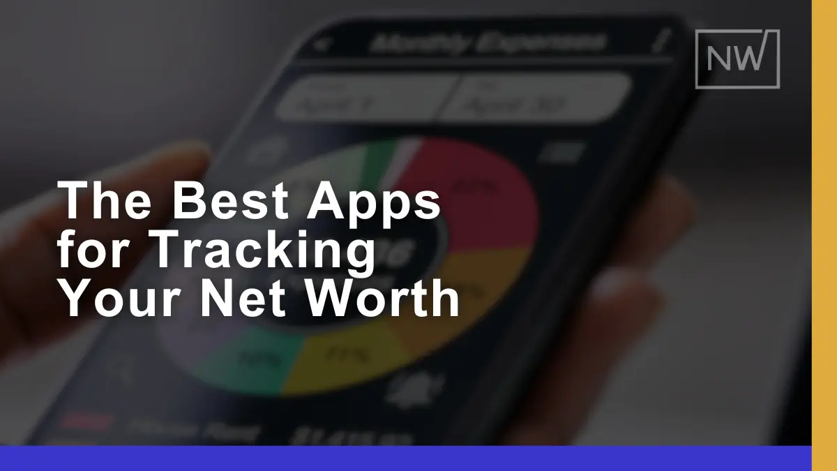 The Best Apps for Tracking Your Net Worth in 2024