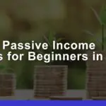 Best Passive Income Ideas for Beginners in 2025