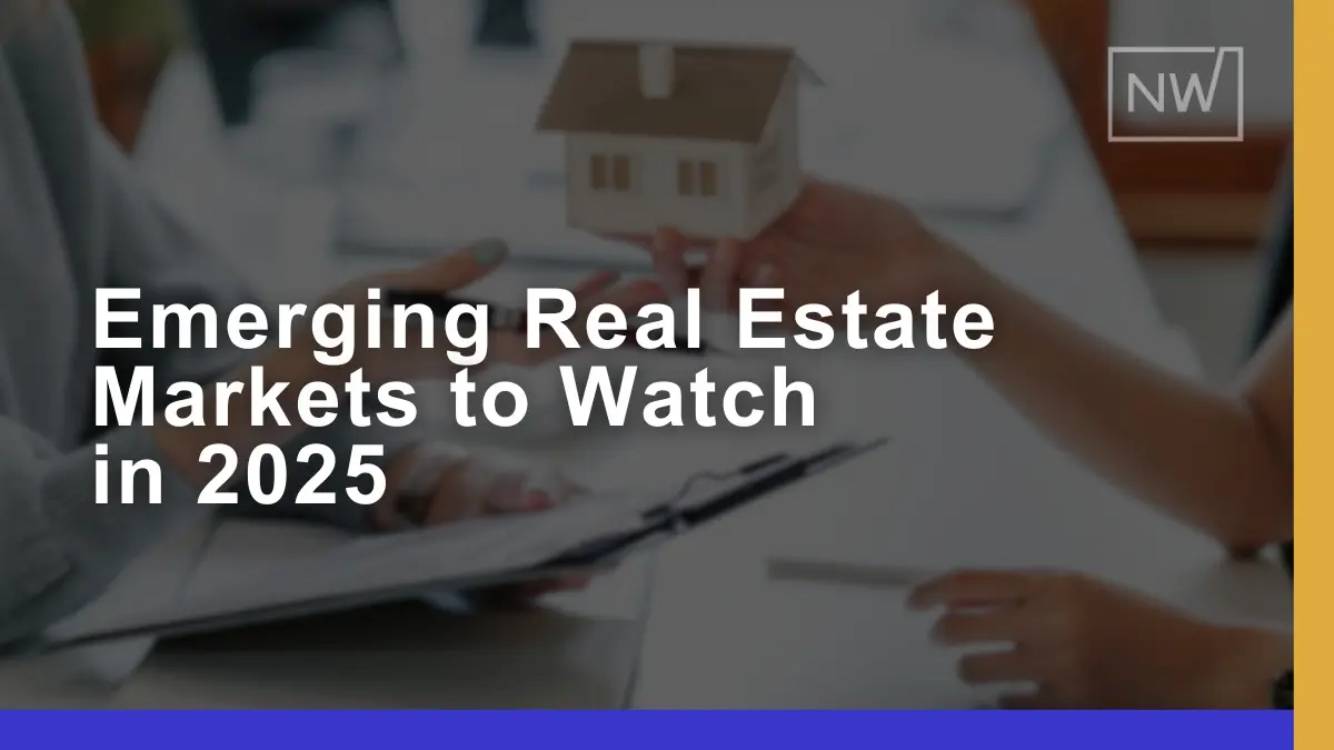 Top Emerging Real Estate Markets to Watch in 2025