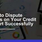 How to Dispute Errors on Your Credit Report Successfully