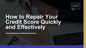 How to Repair Your Credit Score Quickly & Effectively