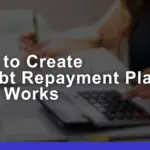 How to Create a Debt Repayment Plan That Actually Works