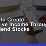 How to Create Passive Income Through Dividend Stocks