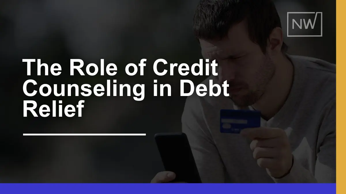 The Role of Credit Counseling in Effective Debt Relief