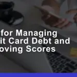 Tips for Managing Credit Card Debt & Improving Scores