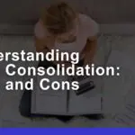 Understanding Debt Consolidation: Pros, Cons, & Insights